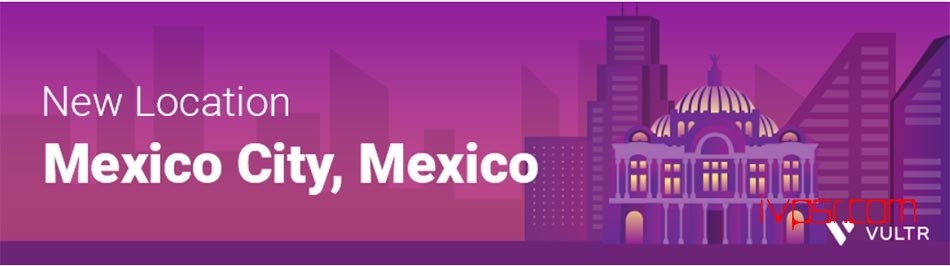 Vultr宣布新增加的第19个墨西哥城机房