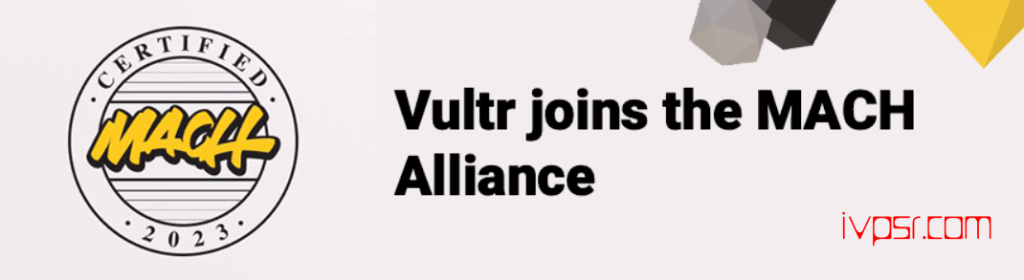 Vultr获得了MACH联盟的认证 资讯 第1张