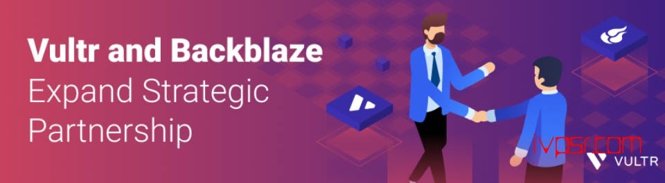 Vultr扩大与Backblaze的战略合作伙伴关系 资讯 第1张