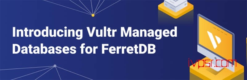 Vultr宣布支持FerretDB数据库，可替代MongoDB 资讯 第1张